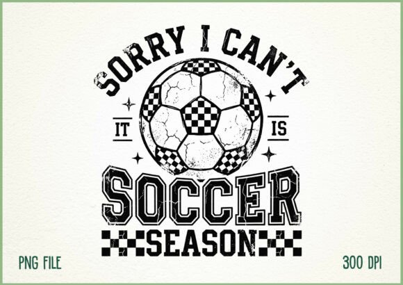 Sorry I Cant It is Soccer Season Graphic: A Game-Winning Design Asset